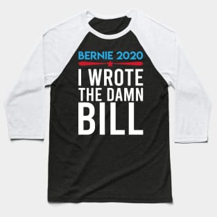 Bernie Sanders - I wrote the damn bill Baseball T-Shirt